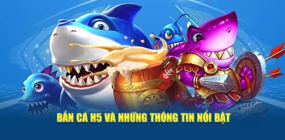 Giới thiệu những thông tin cơ bản về siêu phẩm bắn cá H5